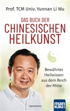 Prof TCM Univ Yunnan Li Wu, Prof. TCM Univ. Yunnan Li Wu, Li Wu, Li (Prof. TCM Univ. Yunnan) Wu - Das Buch der Chinesischen Heilkunst