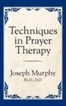 Dr. Joseph Murphy, Joseph Murphy - Techniques in Prayer Therapy