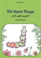 Brigitte Berger - Die kleine Raupe "Ich will auch"