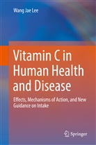 Wang Jae Lee, Wan Jae Lee, Wang Jae Lee, Wang Jae Lee - Vitamin C in Human Health and Disease
