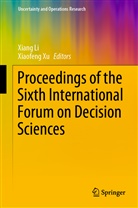 Xian Li, Xiang Li, Xu, Xu, Xiaofeng Xu - Proceedings of the Sixth International Forum on Decision Sciences