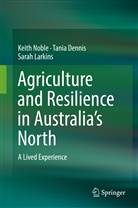 Tani Dennis, Tania Dennis, Sarah Larkins, Keit Noble, Keith Noble, Keith Andrew Noble - Agriculture and Resilience in Australia's North