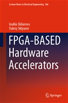 Ioulii Skliarova, Iouliia Skliarova, Valery Sklyarov - FPGA-BASED Hardware Accelerators