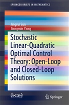 Jingru Sun, Jingrui Sun, Jiongmin Yong - Stochastic Linear-Quadratic Optimal Control Theory: Open-Loop and Closed-Loop Solutions