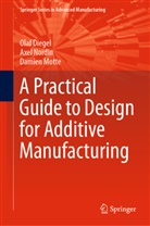 Ola Diegel, Olaf Diegel, Damien Motte, Axe Nordin, Axel Nordin - A Practical Guide to Design for Additive Manufacturing