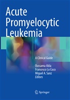 Miguel A Sanz, Oussama Abla, Francesc Lo Coco, Francesco Lo Coco, Miguel A. Sanz - Acute Promyelocytic Leukemia