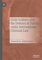 Windel Nortje, Windell Nortje, Noëlle Quénivet - Child Soldiers and the Defence of Duress under International Criminal Law