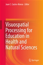 Jua C Castro-Alonso, Juan C Castro-Alonso, Juan C. Castro-Alonso - Visuospatial Processing for Education in Health and Natural Sciences