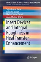 Anand Kumar Bharti, Madhu S Emani, Madhu Sruthi Emani, Hrishira Ranjan, Hrishiraj Ranjan, Sujoy Kuma Saha... - Insert Devices and Integral Roughness in Heat Transfer Enhancement