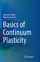 Kwanso Chung, Kwansoo Chung, Myoung-Gyu Lee - Basics of Continuum Plasticity