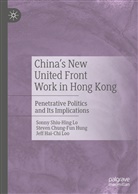 Steven Hung, Steven Chung Hung, Steven Chung-Fu Hung, Steven Chung-Fun Hung, Sonny Lo, Sonny Shiu Lo... - China's New United Front Work in Hong Kong