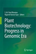 Rajarshi Kumar Gaur, S. M. Paul Khurana, Kumar Gaur, Kumar Gaur, M Paul Khurana, S M Paul Khurana - Plant Biotechnology:  Progress in Genomic Era
