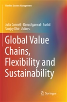 Ren Agarwal, Renu Agarwal, Julia Connell, Sanjay Dhir, Sushil et al, Sushil... - Global Value Chains, Flexibility and Sustainability