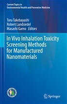 Masashi Gamo, Rober Landsiedel, Robert Landsiedel, Toru Takebayashi - In Vivo Inhalation Toxicity Screening Methods for Manufactured Nanomaterials