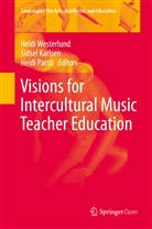 Sidse Karlsen, Sidsel Karlsen, Heidi Partti, Heidi Westerlund - Visions for Intercultural Music Teacher Education