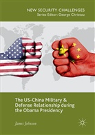 James Johnson - The US-China Military and Defense Relationship during the Obama Presidency