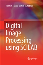Ashish M Kothari, Ashish M. Kothari, Rohit Thanki, Rohit M Thanki, Rohit M. Thanki - Digital Image Processing using SCILAB