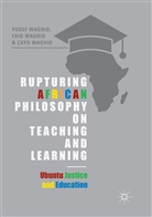 Fai Waghid, Faiq Waghid, Yuse Waghid, Yusef Waghid, Zayd Waghid - Rupturing African Philosophy on Teaching and Learning