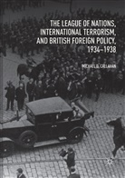 Michael D Callahan, Michael D. Callahan - The League of Nations, International Terrorism, and British Foreign Policy, 1934-1938