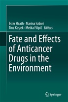 Metka Filipi¿, Metka Filipic, Metka Filipič, Ester Heath, Marin Isidori, Marina Isidori... - Fate and Effects of Anticancer Drugs in the Environment