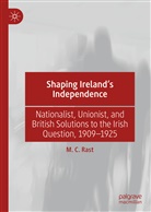M C Rast, M. C. Rast - Shaping Ireland's Independence