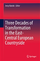 Jerzy Ba¿ski, Jerz Banski, Jerzy Banski, Jerzy Bański - Three Decades of Transformation in the East-Central European Countryside