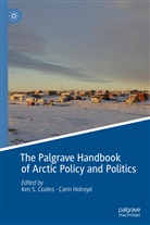 Ken S. Coates, Holroyd, Holroyd, Carin Holroyd, Ke S Coates, Ken S Coates - The Palgrave Handbook of Arctic Policy and Politics