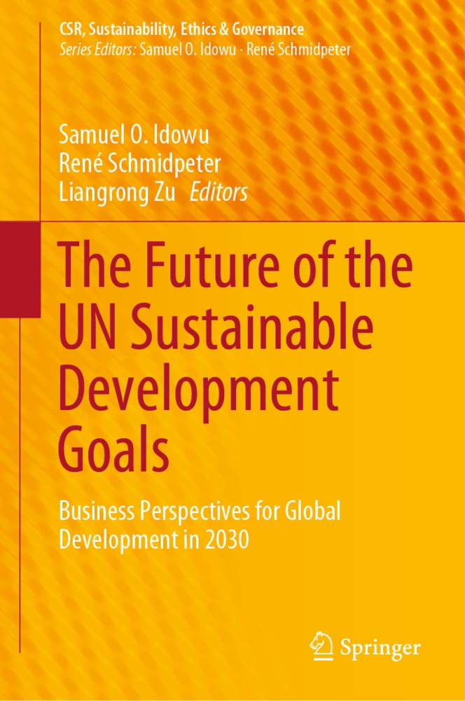 Samuel O Idowu, Samuel O. Idowu, Ren Schmidpeter, René Schmidpeter, Liangrong Zu - The Future of the UN Sustainable Development Goals Business Perspectives for Global Development in 2030
