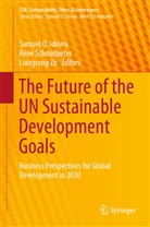 Samuel O Idowu, Samuel O. Idowu, Ren Schmidpeter, René Schmidpeter, Liangrong Zu - The Future of the UN Sustainable Development Goals