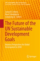 Samuel O Idowu, Samuel O. Idowu, Ren Schmidpeter, René Schmidpeter, Liangrong Zu - The Future of the UN Sustainable Development Goals