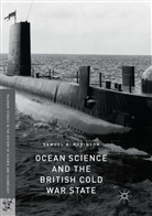 Samuel A Robinson, Samuel A. Robinson - Ocean Science and the British Cold War State