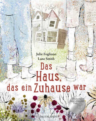 Julie Fogliano, Julie Fogliano, Lane Smith - Das Haus, das ein Zuhause war Nominiert für den Deutschen Jugendliteraturpreis 2020, Kategorie Bilderbuch