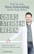 Prof. Dr. Sven Gottschling, Sve Gottschling, Sven Gottschling, Sven (Prof. Dr. med. Gottschling, Sven (Prof. Dr. med.) Gottschling, Dr. Katja Welsch... - Übers Sterben reden