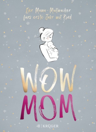 Lisa Harmann, Katharina Nachtsheim - WOW MOM - Der Mama-Mutmacher fürs erste Jahr mit Kind