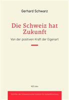 Gerhard Schwarz - Die Schweiz hat Zukunft