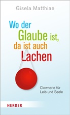Gisela Matthiae - Wo der Glaube ist, da ist auch Lachen