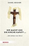 Daniel Bogner - Ihr macht uns die Kirche kaputt...