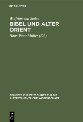 Wolfram von Soden, Hans-Pete Müller, Hans-Peter Müller - Bibel und Alter Orient Altorientalische Beiträge zum Alten Testament
