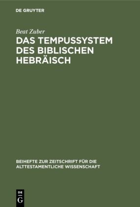 Beat Zuber - Das Tempussystem des biblischen Hebräisch Eine Untersuchung zum Text
