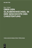 Kurt Aland - Über den Glaubenswechsel in der Geschichte des Christentums