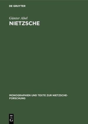 Günter Abel - Nietzsche Die Dynamik der Willen zur Macht und die ewige Wiederkehr