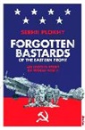 Serhii Plokhy - Forgotten Bastards of the Eastern Front