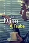 Philippe Djian - A l'aube