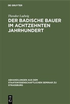 Theodor Ludwig - Der badische Bauer im achtzehnten Jahrhundert