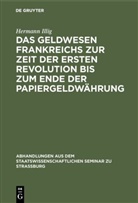 Hermann Illig - Das Geldwesen Frankreichs zur Zeit der ersten Revolution bis zum Ende der Papiergeldwährung