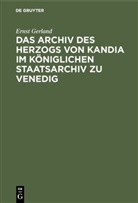 Ernst Gerland - Das Archiv des Herzogs von Kandia im Königlichen Staatsarchiv zu Venedig