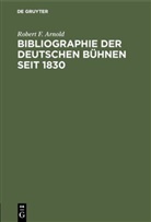 Robert F. Arnold, Robert Franz Arnold - Bibliographie der deutschen Bühnen seit 1830