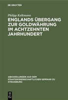 Philipp Kalkmann - Englands Übergang zur Goldwährung im achtzehnten Jahrhundert