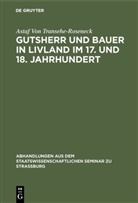 Astaf von Transehe-Roseneck - Gutsherr und Bauer in Livland im 17. und 18. Jahrhundert