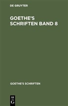 Johann Wolfgang von Goethe, Degruyter - Johann Wolfgang von Goethe: Goethe's Schriften - 8: [Neueröffnetes moralisch-politisches Puppenspiel]